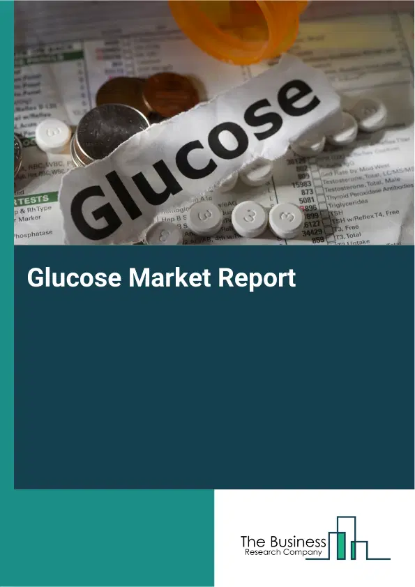 Glucose Market Report 2026 Glucose Market Report 2026