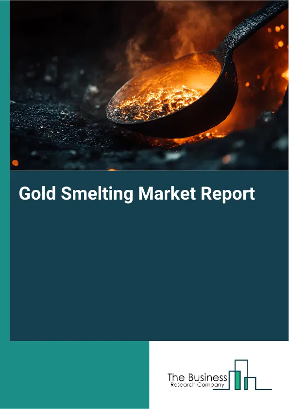 Gold Smelting Market Report 2026 Gold Smelting Market Report 2026