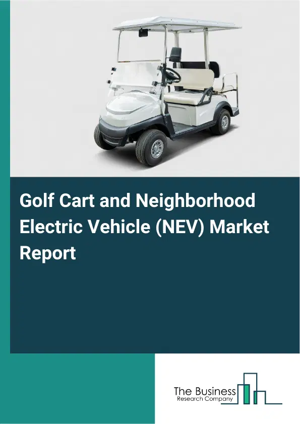 Golf Cart and Neighborhood Electric Vehicle (NEV) Market Report 2026 Golf Cart and Neighborhood Electric Vehicle (NEV) Market Report 2026