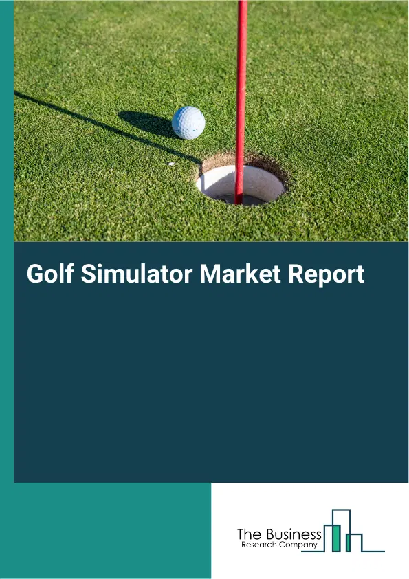 Golf Simulator Market Report 2026 Golf Simulator Market Report 2026