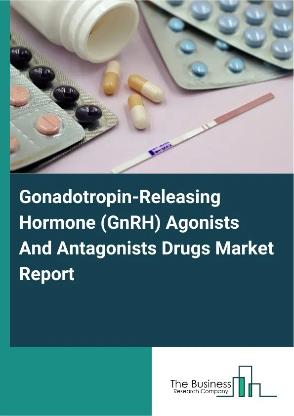 Gonadotropin-Releasing Hormone (GnRH) Agonists And Antagonists Drugs Market Report 2026 Gonadotropin-Releasing Hormone (GnRH) Agonists And Antagonists Drugs Market Report 2026