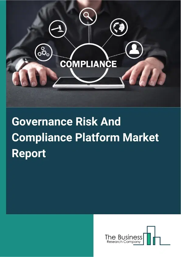 Governance Risk And Compliance Platform Market Report 2026 Governance Risk And Compliance Platform Market Report 2026