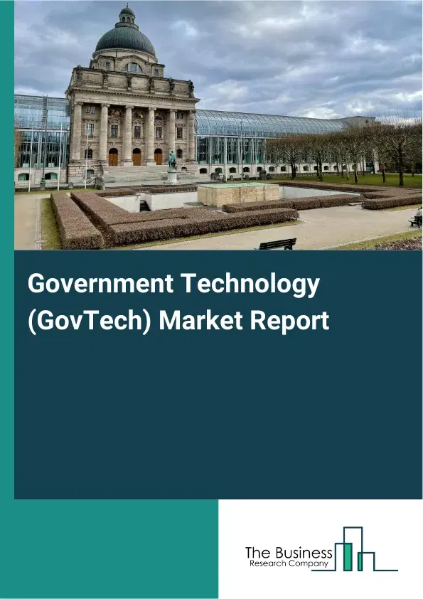 Government Technology (GovTech) Market Report 2026 Government Technology (GovTech) Market Report 2026