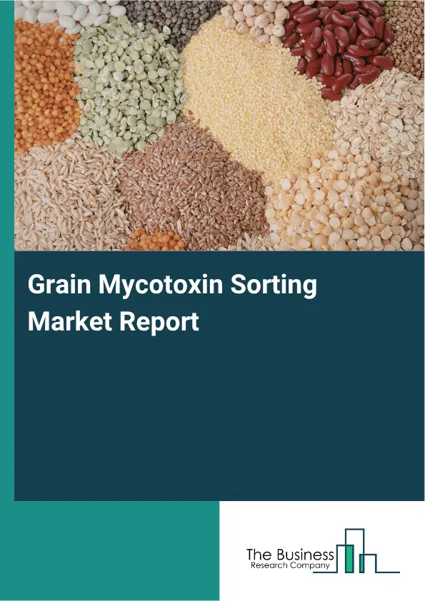 Grain Mycotoxin Sorting Market Report 2026 Grain Mycotoxin Sorting Market Report 2026