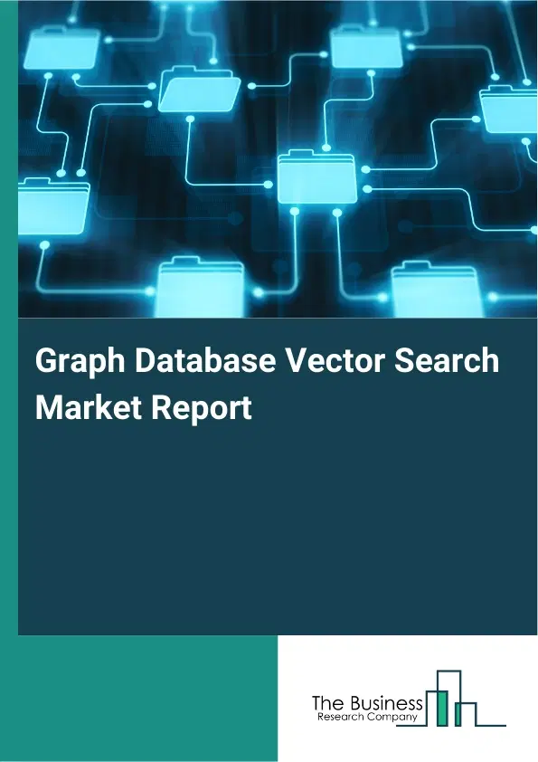 Graph Database Vector Search Market Report 2026 Graph Database Vector Search Market Report 2026