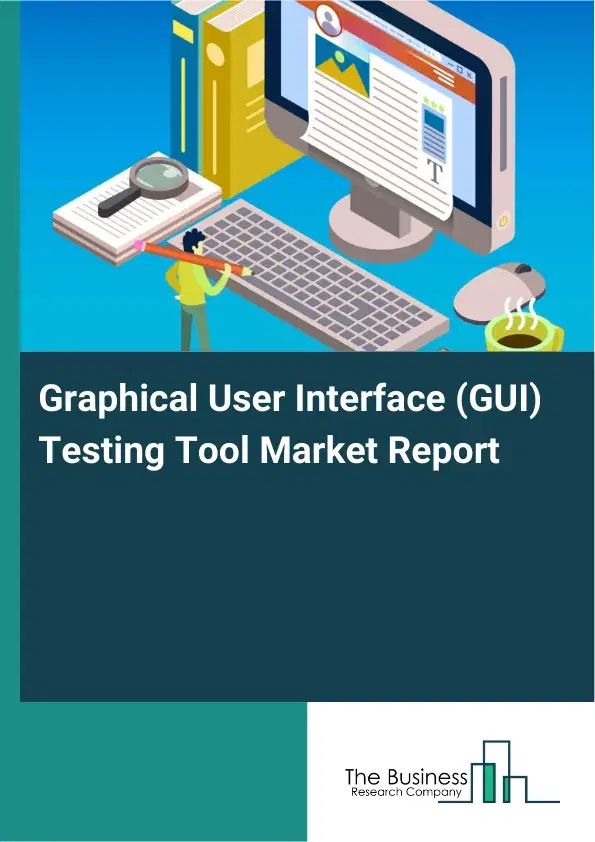 Graphical User Interface (GUI) Testing Tool Market Report 2026 Graphical User Interface (GUI) Testing Tool Market Report 2026