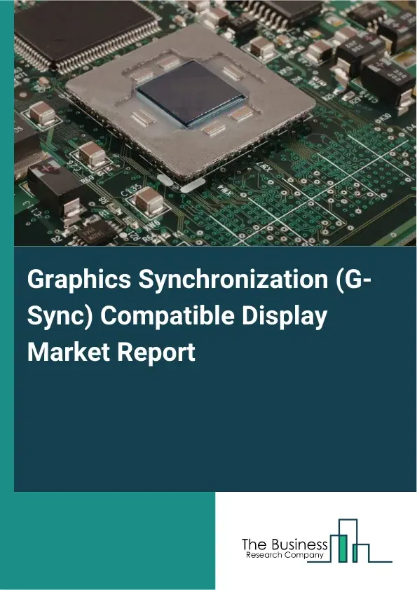 Graphics Synchronization (G-Sync) Compatible Display Market Report 2026 Graphics Synchronization (G-Sync) Compatible Display Market Report 2026