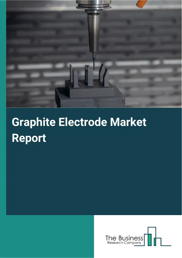 Graphite Electrode Market Report 2026 Graphite Electrode Market Report 2026