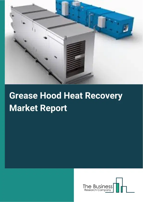 Grease Hood Heat Recovery Market Report 2026 Grease Hood Heat Recovery Market Report 2026