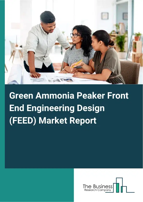 Green Ammonia Peaker Front End Engineering Design (FEED) Market Report 2026 Green Ammonia Peaker Front End Engineering Design (FEED) Market Report 2026