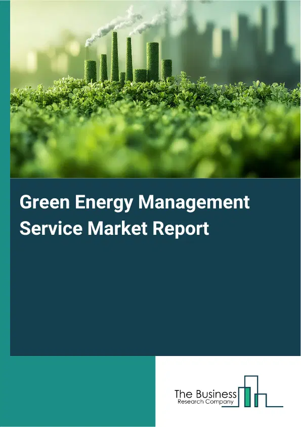 Green Energy Management Service Market Report 2026 Green Energy Management Service Market Report 2026