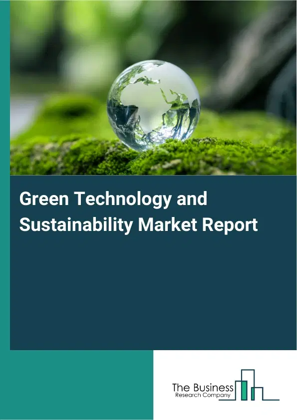 Global Green Technology and Sustainability Market Report 2026 Global Green Technology and Sustainability Market Report 2026
