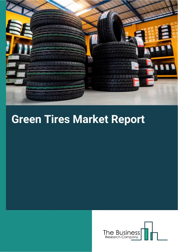 Green Tires Market Report 2026 Green Tires Market Report 2026