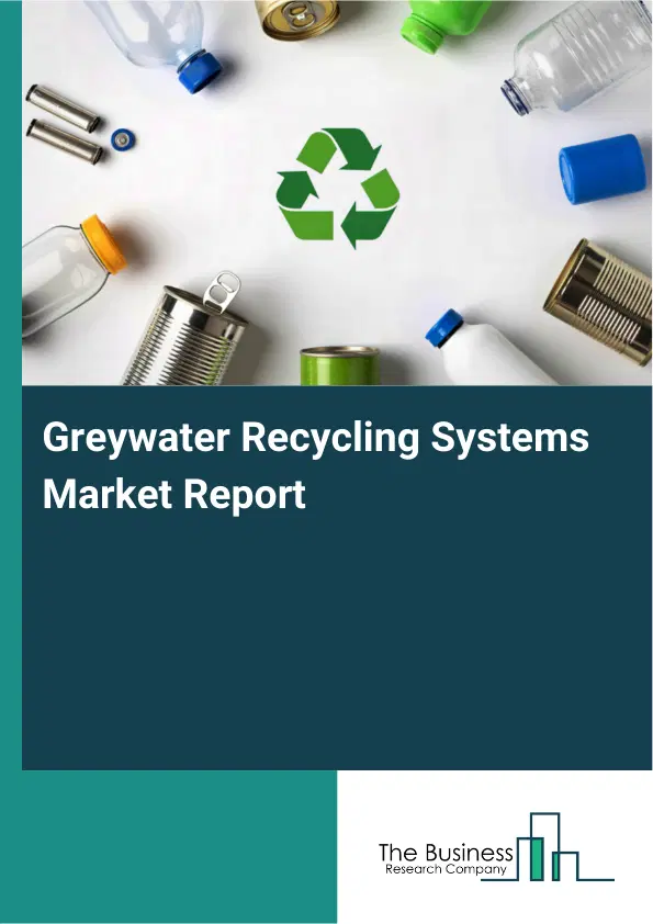 Greywater Recycling Systems Market Report 2026 Greywater Recycling Systems Market Report 2026