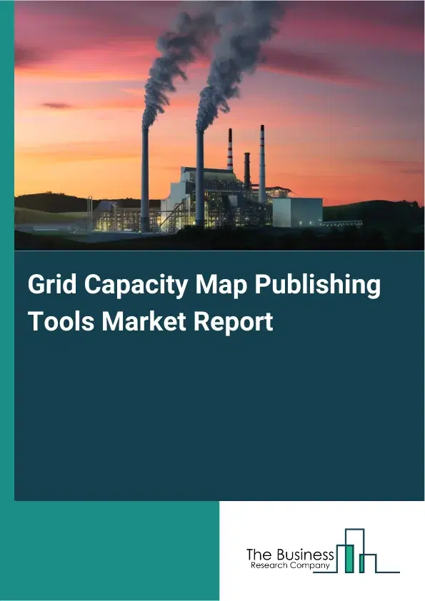 Grid Capacity Map Publishing Tools Market Report 2026 Grid Capacity Map Publishing Tools Market Report 2026