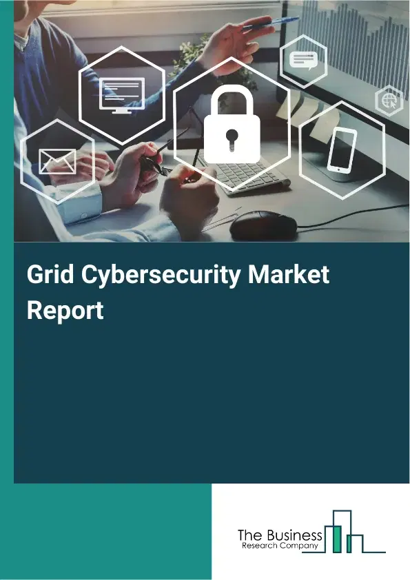 Grid Cybersecurity Market Report 2026 Grid Cybersecurity Market Report 2026