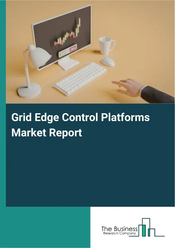 Grid Edge Control Platforms Market Report 2026 Grid Edge Control Platforms Market Report 2026