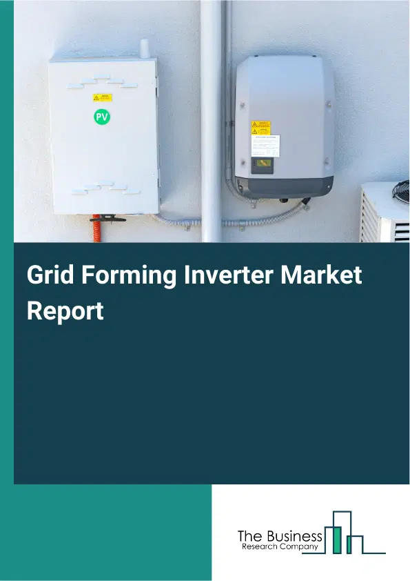 Grid Forming Inverter Market Report 2026 Grid Forming Inverter Market Report 2026