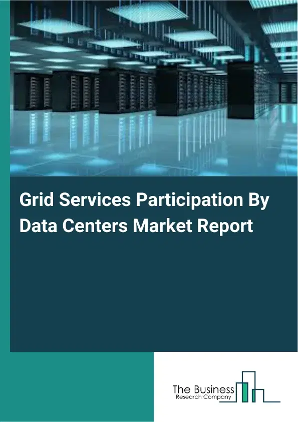 Grid Services Participation By Data Centers Market Report 2026 Grid Services Participation By Data Centers Market Report 2026