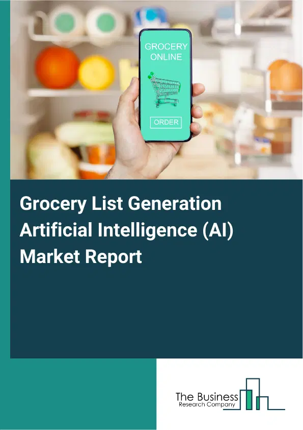 Grocery List Generation Artificial Intelligence (AI) Market Report 2026 Grocery List Generation Artificial Intelligence (AI) Market Report 2026
