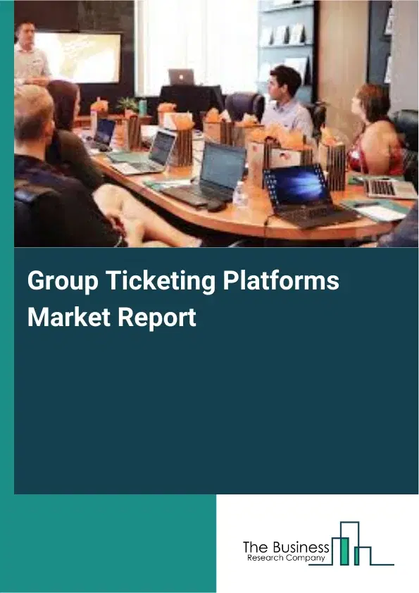 Group Ticketing Platforms Market Report 2026 Group Ticketing Platforms Market Report 2026