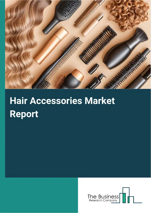 Hair Accessories Market Report 2026 Hair Accessories Market Report 2026
