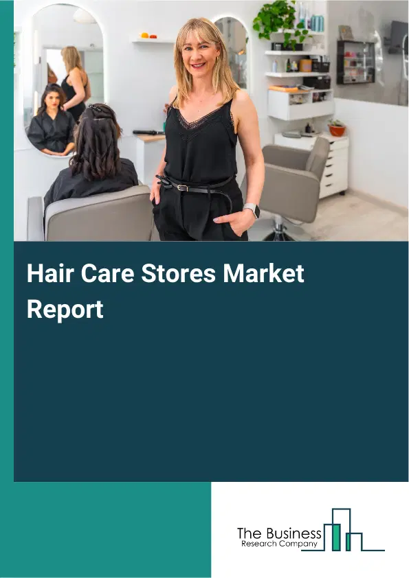 Hair Care Stores Market Report 2026 Hair Care Stores Market Report 2026