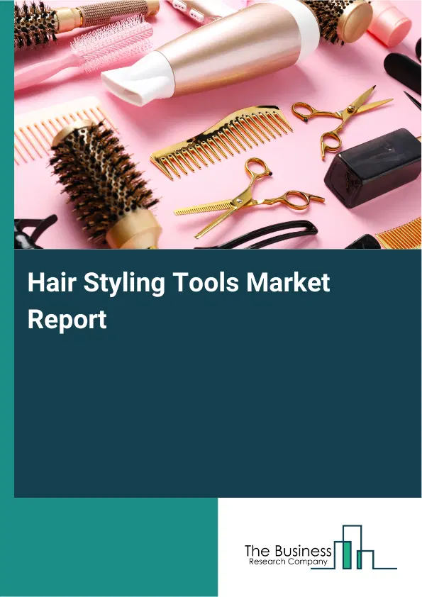 Hair Styling Tools Market Report 2026 Hair Styling Tools Market Report 2026