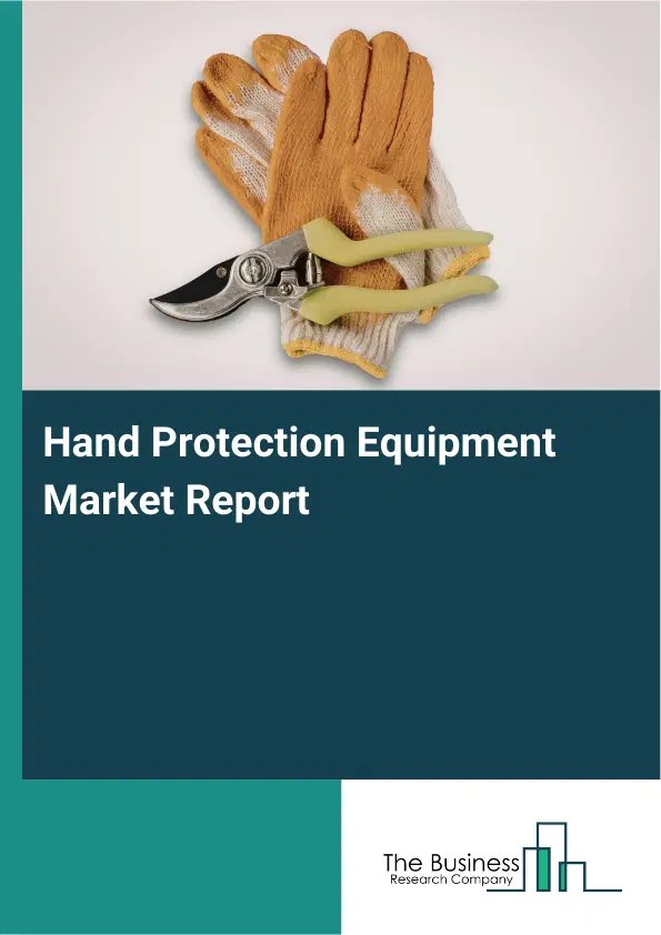Hand Protection Equipment Market Report 2026 Hand Protection Equipment Market Report 2026