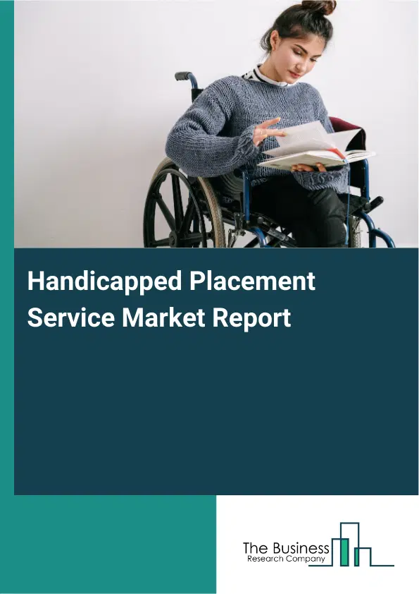 Handicapped Placement Service Market Report 2026 Handicapped Placement Service Market Report 2026