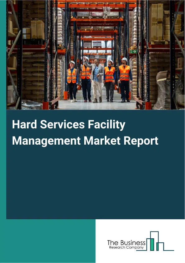 Hard Services Facility Management Market Report 2026 Hard Services Facility Management Market Report 2026