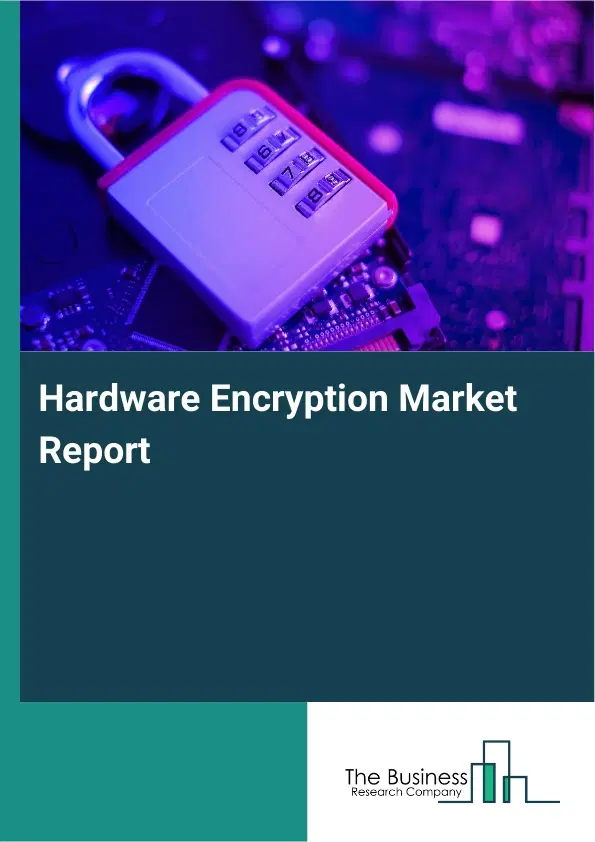 Hardware Encryption Market Report 2026 Hardware Encryption Market Report 2026