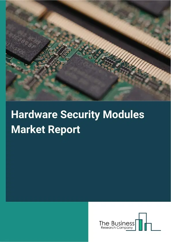 Hardware Security Modules Market Report 2026 Hardware Security Modules Market Report 2026