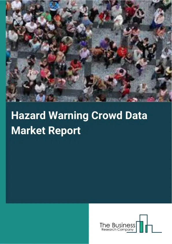 Hazard Warning Crowd Data Market Report 2026 Hazard Warning Crowd Data Market Report 2026