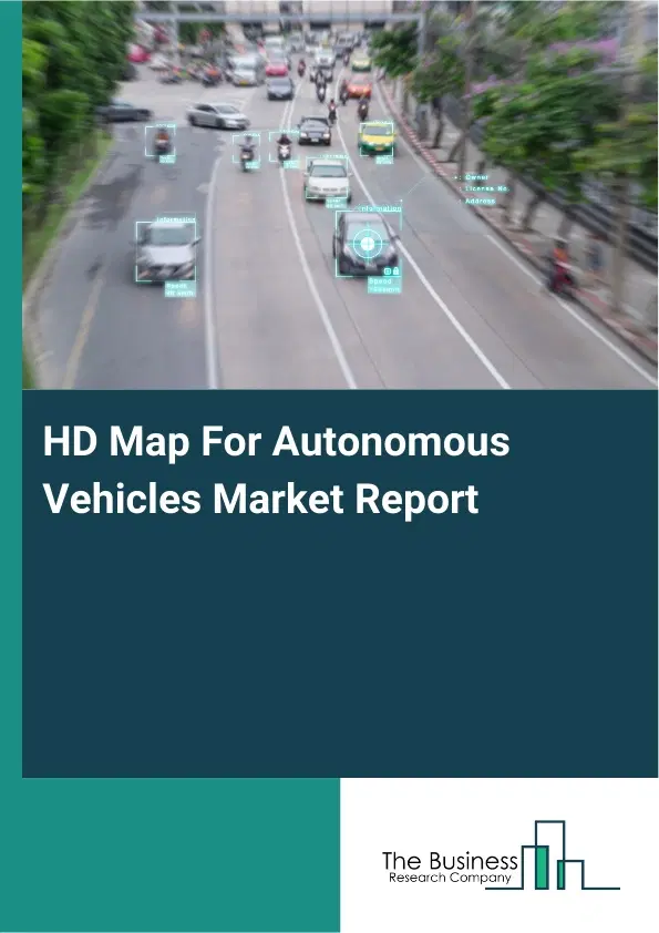 HD Map For Autonomous Vehicles Market Report 2026 HD Map For Autonomous Vehicles Market Report 2026