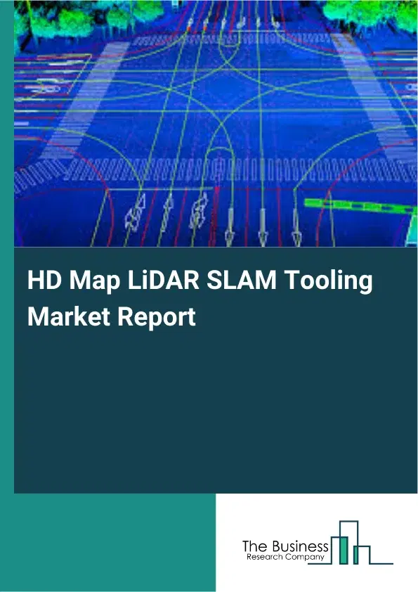 HD Map LiDAR SLAM Tooling Market Report 2026 HD Map LiDAR SLAM Tooling Market Report 2026
