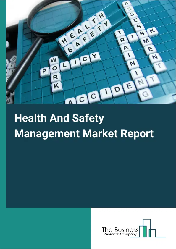 Health And Safety Management Market Report 2026 Health And Safety Management Market Report 2026