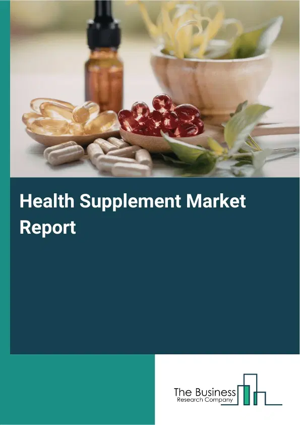 Global Health Supplement Market Report 2026 Global Health Supplement Market Report 2026