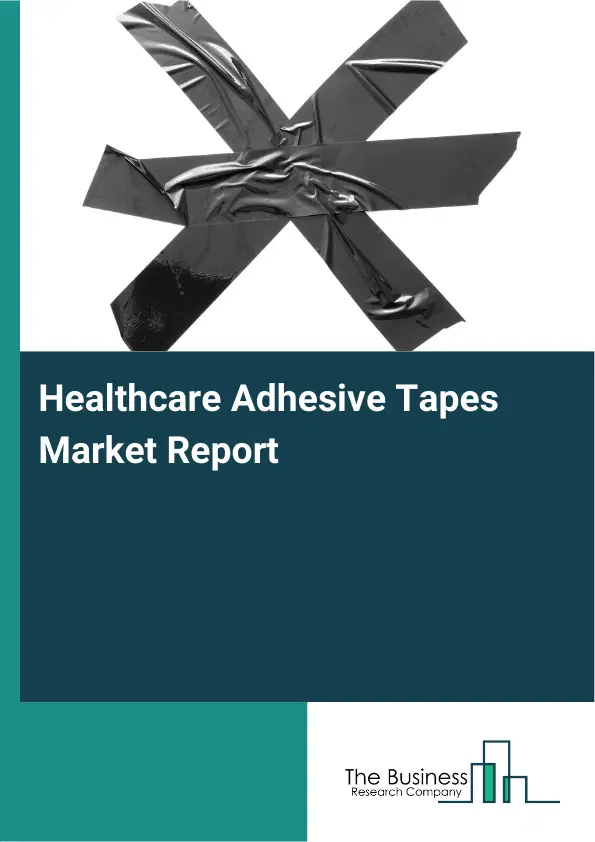 Healthcare Adhesive Tapes Market Report 2026 Healthcare Adhesive Tapes Market Report 2026
