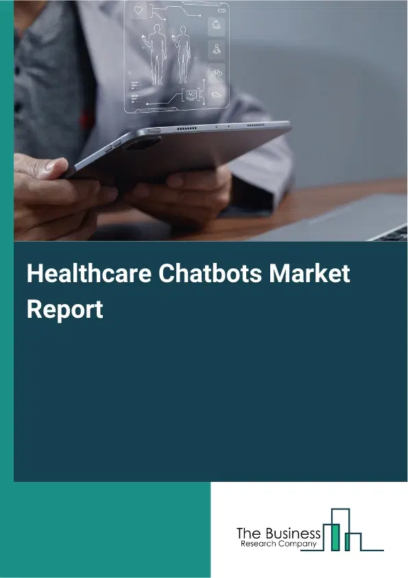 Healthcare Chatbots Market Report 2026 Healthcare Chatbots Market Report 2026