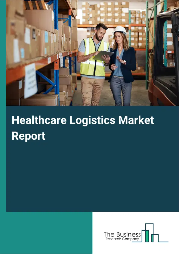 Healthcare Logistics Market Report 2026 Healthcare Logistics Market Report 2026