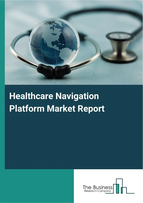 Healthcare Navigation Platform Market Report 2026 Healthcare Navigation Platform Market Report 2026