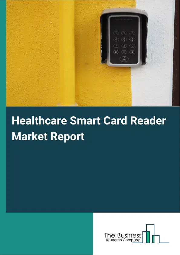 Healthcare Smart Card Reader Market Report 2026 Healthcare Smart Card Reader Market Report 2026