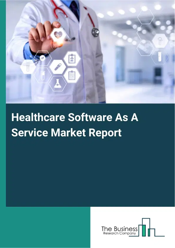 Healthcare Software As A Service Market Report 2026 Healthcare Software As A Service Market Report 2026