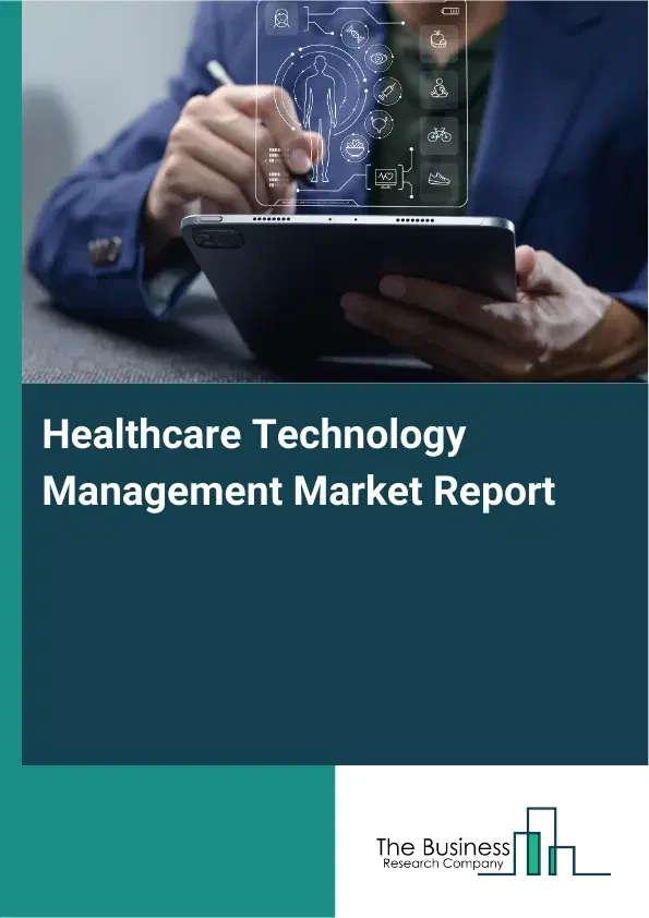 Healthcare Technology Management Market Report 2026 Healthcare Technology Management Market Report 2026