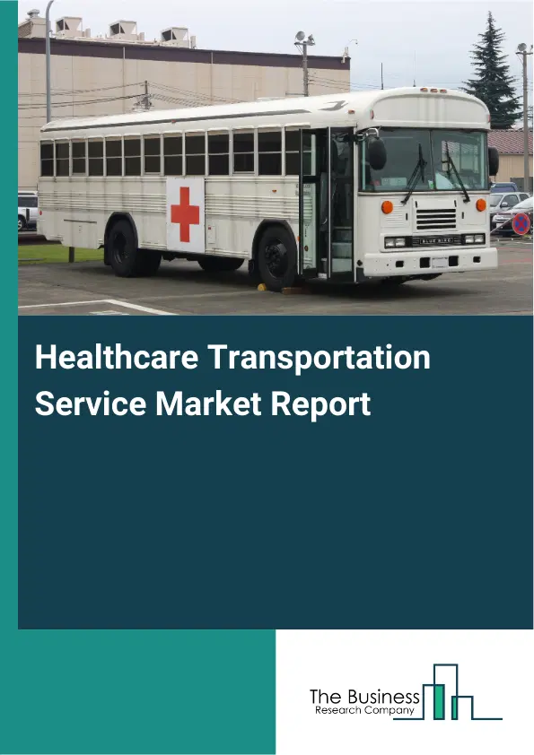 Healthcare Transportation Service Market Report 2026 Healthcare Transportation Service Market Report 2026