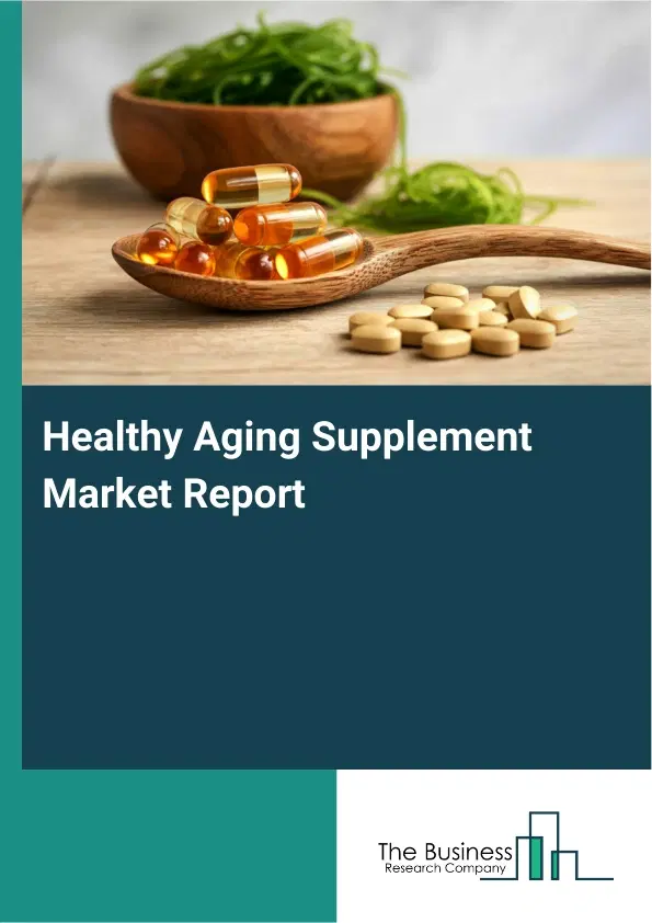 Healthy Aging Supplement Market Report 2026 Healthy Aging Supplement Market Report 2026