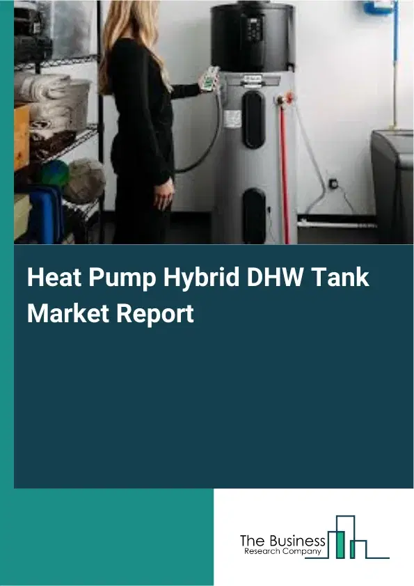 Heat Pump Hybrid DHW Tank Market Report 2026 Heat Pump Hybrid DHW Tank Market Report 2026