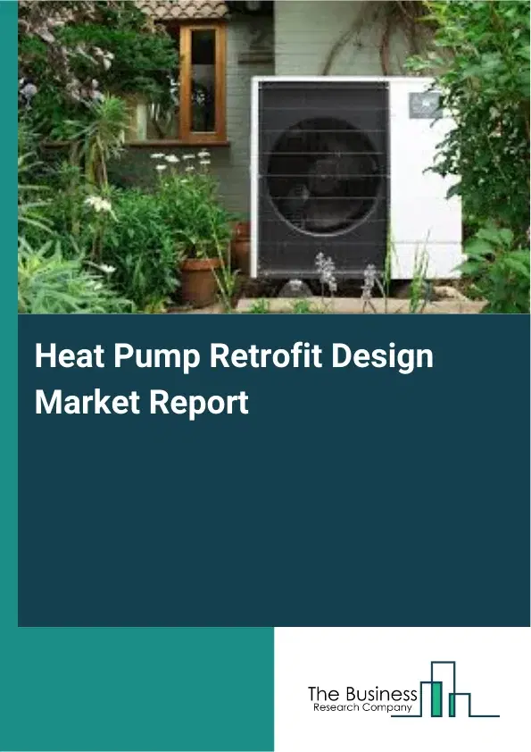 Heat Pump Retrofit Design Market Report 2026 Heat Pump Retrofit Design Market Report 2026
