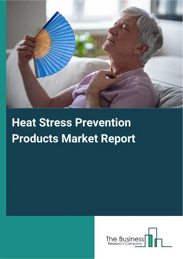 Heat Stress Prevention Products Market Report 2026 Heat Stress Prevention Products Market Report 2026